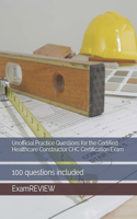 Unofficial Practice Questions for the Certified Healthcare Constructor CHC Certification Exam