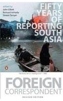 Foreign Correspondent : Fifty Years of Reporting South Asia