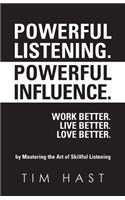 Powerful Listening. Powerful Influence. Work Better. Live Better. Love Better.