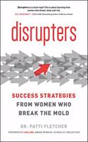 Disrupters: Success Strategies from Women Who Break the Mold