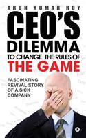 Ceo's Dilemma - To Change the Rules of the Game