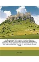 A Cloud of Witnesses, for the Royal Prerogatives of Jesus Christ: Or, the Last Speeches and Testimonies of Those Who Have Suffered for the Truth in Sc