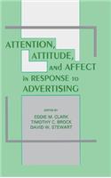 Attention, Attitude, and Affect in Response To Advertising