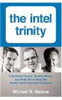 The Intel Trinity: How Robert Noyce, Gordon Moore, And Andy Grove Built The World’s most Important Company