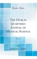 The Dublin Quarterly Journal of Medical Science, Vol. 41 (Classic Reprint)