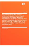 The Greek Testament: With a Critically Revised Text, a Digest of Various Readings, Marginal References to Verbal and Idiomatic Usage, Prolegomena, and a Critical and Exegetical Commentary: For the Use of Theological Students and Ministers Volume 3