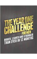 The Year One Challenge for Men: Bigger, Leaner, and Stronger Than Ever in 12 Months