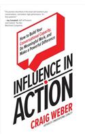 Influence in Action: How to Build Your Conversational Capacity, Do Meaningful Work, and Make a  Powerful Difference