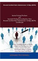 Brocade Certified Fabric Administrator 16 Gbps (Bcfa) Secrets to Acing the Exam and Successful Finding and Landing Your Next Brocade Certified Fabric