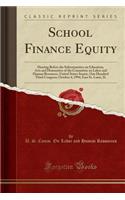 School Finance Equity: Hearing Before the Subcommittee on Education, Arts and Humanities of the Committee on Labor and Human Resources, United States Senate, One Hundred Third Congress; October 4, 1994, East St. Louis, Il (Classic Reprint)