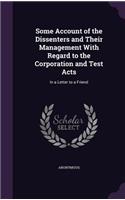 Some Account of the Dissenters and Their Management With Regard to the Corporation and Test Acts