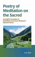 Poetry Of Meditation On The Sacred An English Translation Of Wali Muhammad Aseer Kishtwari's Kashmiri Verses