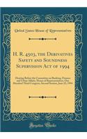 H. R. 4503, the Derivatives Safety and Soundness Supervision Act of 1994: Hearing Before the Committee on Banking, Finance and Urban Affairs, House of Representatives, One Hundred Third Congress, Second Session, June 23, 1994 (Classic Reprint)