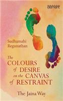 Colours of Desire on the Canvas of Restraint: The Jaina Way