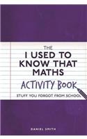 The I Used to Know That: Maths Activity Book