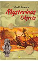 WORLD FAMOUS MYSTERIOUS OBJECTS