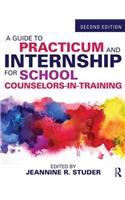 A Guide to Practicum and Internship for School Counselors-In-Training