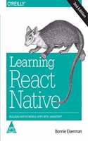 Learning React Native: Building Native Mobile Apps With Javascript, Second Edition