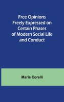 Free Opinions Freely Expressed on Certain Phases of Modern Social Life and Conduct