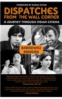 Dispatches from the Wall Corner: A Journey throu gh Indian Cinema