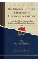 Dr. Martin Luther's Eregetische Deutsche Schriften, Vol. 20: Nach Den Ã?ltesten Ausgaben Kritisch Und Historisch Bearbeitet (Classic Reprint)