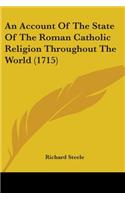 Account Of The State Of The Roman Catholic Religion Throughout The World (1715)