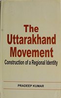 The Uttarakhand Movement: Construction of A Regional Identity