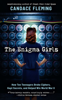 Enigma Girls: How Ten Teenagers Broke Ciphers, Kept Secrets, and Helped Win World War II (Scholastic Focus)