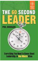 THE 60 SECOND LEADER: EVERYTHING YOU NEED TO KNOW ABOUT LEADERSHIP, IN ONE MINUTE BITES