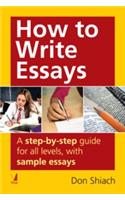 How to Write Essays : A step-by-step guide for all levels, with sample essays