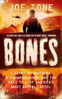 Bones: A Story of Brothers, a Champion Horse and the Race to Stop America?s Most Brutal Cartel