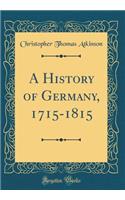 A History of Germany, 1715-1815 (Classic Reprint)