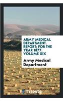 Army Medical Department. Report; For the Year 1877. Volume XIX