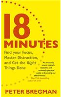 18 Minutes: Find Your Focus, Master Distraction and Get the Right Things Done