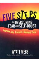 Five Steps for Overcoming Fear and Self-Doubt