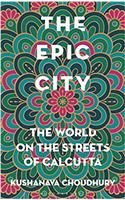 The Epic City: The World on the Streets of Calcutta