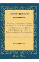 Narrative of the Operations for the Recovery of the Public Stores and Treasure Sunk in Thetis, at Cape Frio, on the Coast of Brazil, on the 5th December, 1830: To Which Is Prefixed a Concise Account of the Loss of That Ship (Classic Reprint)