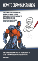 How to Draw Superheros (This Book Includes Superhero Girls, Information on How to Draw Superheros Step by Step and How to Draw a Superhero in 3D)