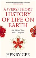 A (Very) Short History of Life On Earth: 4.6 Billion Years in 12 Chapters