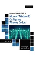 Microsoft Specialist Guide to Microsoft Windows 10 (Exam 70-697, Configuring Windows Devices)