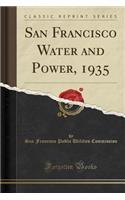 San Francisco Water and Power, 1935 (Classic Reprint)