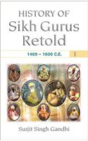 History Of Sikh Gurus Retold : 1469-1606 C. E. ( Vol. 1 )