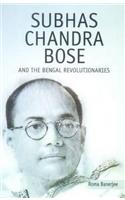 Subhas Chandra Bose and the Bengal Revolutionaries