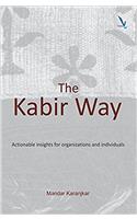 The Kabir Way - Actionable Insights for Organizations and Individuals