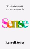 Sense : Unlock Your Senses and Improve Your Life