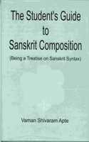 The Student's Guide to Sanskrit Composition: Being A Treatise on Sanskrit Syntax