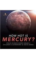 How Hot is Mercury? Space Science Books Grade 4 Children's Astronomy & Space Books