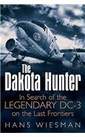 The Dakota Hunter: In Search of the Legendary DC-3 on the Last Frontiers