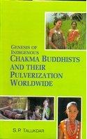 Genesis of Indigenous Chakma Buddhist and Their Pulverization Worldwide