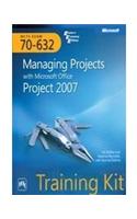 Mcts Self-Paced Training Kit (Exam 70-632) : Managing Projects With Microsoft Office Project 2007